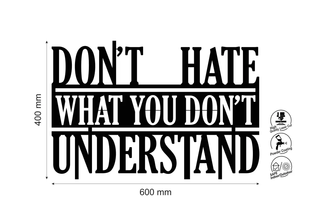 Inscriptie metal Don't hate what you don't understand - limba engleza